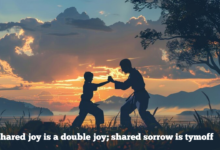 shared joy is a double joy; shared sorrow is tymoff